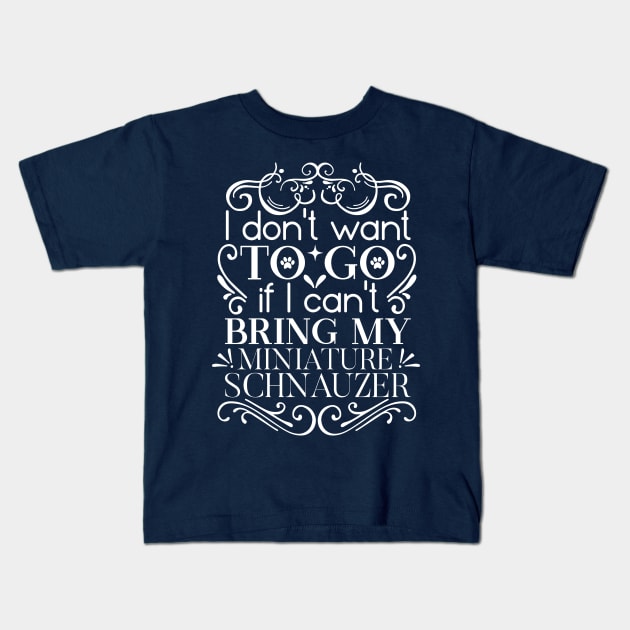 i don’t want to go if i can’t bring my schnauzer, Schnauzer hoodie, I love Schnauzers Dog, Schnauzer lover gift Kids T-Shirt by Chichid_Clothes